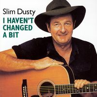 Slim Dusty - I Haven't Changed A Bit